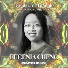 ☀️Desiderare il mondo: Eugenia Cheng