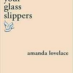 [Get] EBOOK EPUB KINDLE PDF break your glass slippers (you are your own fairy tale) by Amanda Lovela