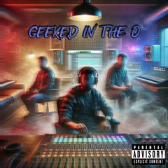 GEEKED IN THE O (ft. boof pack monkey & CrazySocks73)