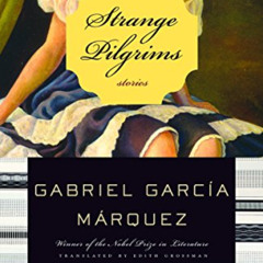[Get] EBOOK 📗 Strange Pilgrims by  Gabriel García Márquez &  Edith Grossman PDF EBOO