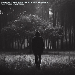 I Walk This Earth All By Myself (Fynn Royall X SANE Remix)