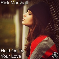 Rick Marshall- Hold On To Your Love (Original Mix)