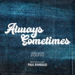 Always Sometimes S2E12 with Paul Rimbaud [Distant Worlds/UK] (08/06/21)