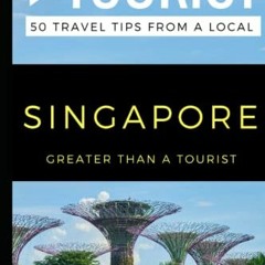 View [EPUB KINDLE PDF EBOOK] Greater Than a Tourist- Singapore: 50 Travel Tips from a Local (Greater