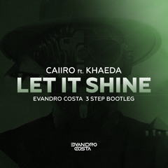 Caiiro - Let It Shine feat. Khaeda (EVANDRO COSTA 3 STEP BOOTLEG)