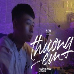 CHÂU KHẢI PHONG - THƯƠNG EM || COVER CƯỜNG MÈO| Thầm Trách Lương Duyên Cho Anh Gặp Người Con Gái