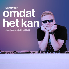 MNM Party #04 | Omdat Het Kan
