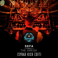 Sefa - The Omega (Syrax Kick Edit)