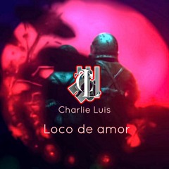 Loco De Amor ( Dance Remix) Charlie Luis