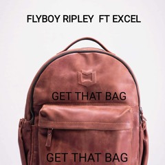 GET THE BAG - FLYBOY RIPLEY FT EXCEL  ... PRODUCED BY EXCEL