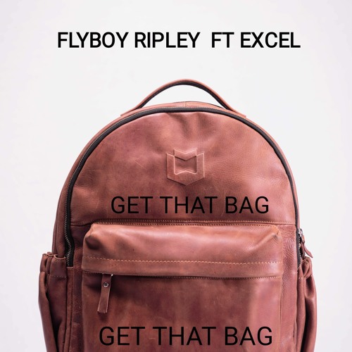 GET THE BAG - FLYBOY RIPLEY FT EXCEL  ... PRODUCED BY EXCEL