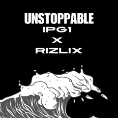 IPG1 x RiZLiX - Unstoppable