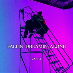 FALLIN, DREAMIN, ALONE (ZANDA EDIT)