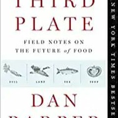 Download⚡️[PDF]❤️ The Third Plate: Field Notes on the Future of Food Complete Edition