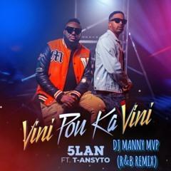 5 LAN FT. T-ANSYTO X DJ MANNY MVP - VINI POU KA VINI (R&B REMIX)