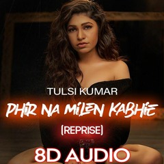 [8D AUDIO] Phir Na MIlen Kabhi - Tulsi Kumar | Reprise Version | Acoustic Love Song