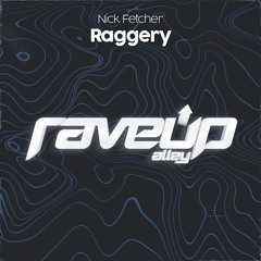 Nick Fetcher - Raggery [RaveUp Alley]