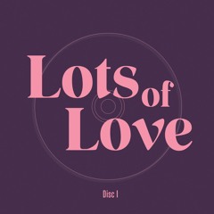 Lots of Love, Disc 1