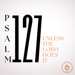 Unless The Lord Does It // Psalm 127 (Pastor Tito Lyro)