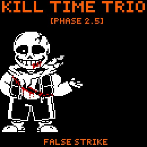 (old) Kill Time Trio - phase 2.5: False Strike