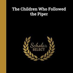 PDF Book The Children Who Followed the Piper