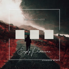 The Ambientalist - Empty Promises (EVEROUS Remix)