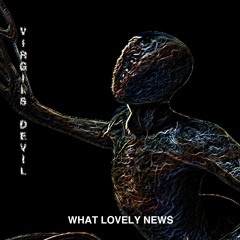 VIRGIL'S DEVIL - WHAT LOVELY NEWS