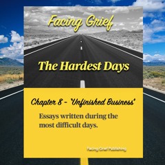 "Unfinished Business" - Facing Grief - The Hardest Days - Audio Book Preview