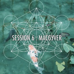 Session 6: MacGyver