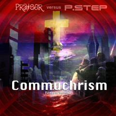 Praiser versus P.Step - Commuchrism (Steppin' Remix)