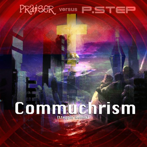 Praiser versus P.Step - Commuchrism (Steppin' Remix)