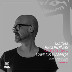 Magna Recordings Radio Show by Carlos Manaça 241 | Companhia Club [Covilha] Portugal
