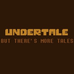 UNDERTALE but there's more TALES