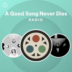 A Good Song Never Dies Radio