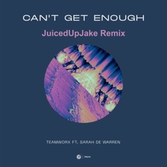 Teamworx Ft. Sarah De Warren - Can’t Get Enough (JuicedUpJake Remix)