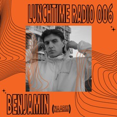 LUNCHTIME RADIO 006: BENJAMIN (Naarm)