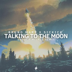 BRUNO MARS X SICKICK - TALKING TO THE MOON (SSXEV & MICK3Y REMIX)