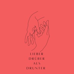 Lieber Drüber Als Drunter