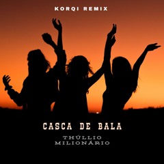 Thúllio Milionário- Casca De Bala (Korqi Bass House Remix )