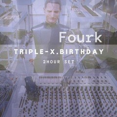 Triple-X.Birthday 2hour set / Føurk