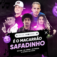 É O MACARRÃO SAFADIN ( DJS YURI CHAGAS & TACINHO )( MCS ALEFF, JHENNY, RKOSTTA )