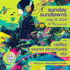 Sunday Sundowns (5/19/24) with Radley, Secret Structures, and Stu