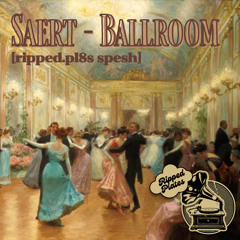 saert - ballroom {ripped.pl8s spesh} [free]