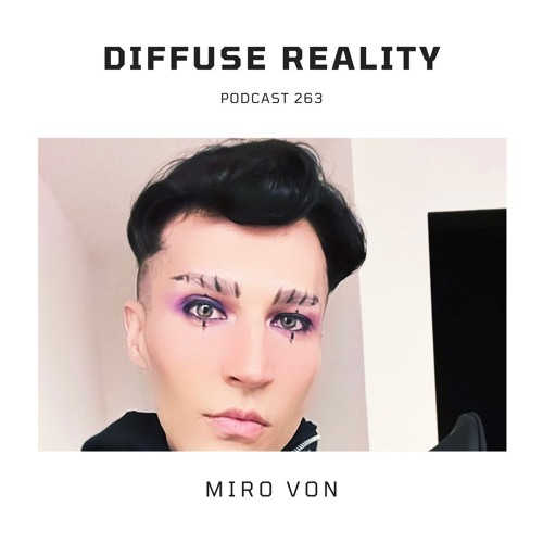 Diffuse Reality Podcast 263 : Miro Von