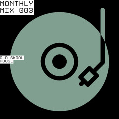 Monthly Mix 003 (Old Skool House)
