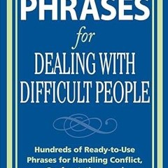 ✔PDF/✔READ Perfect Phrases for Dealing with Difficult People: Hundreds of Ready-to-Use Phrases