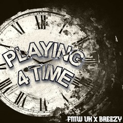 FMW UK X BREEZY - PLAYING 4 TIME (FREE DOWNLOAD)