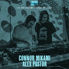 Mind Over Matter - Connor Mikami b2b Alex Pastor - May 12 2022