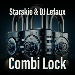 Starskie & DJ Lefaux - Combi Lock (Original Mix)