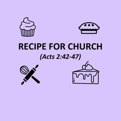 Recipe For Church (Acts 2:42-47)